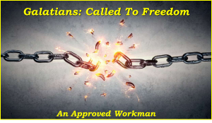 Galatians: Called To Freedom – An Approved Workman