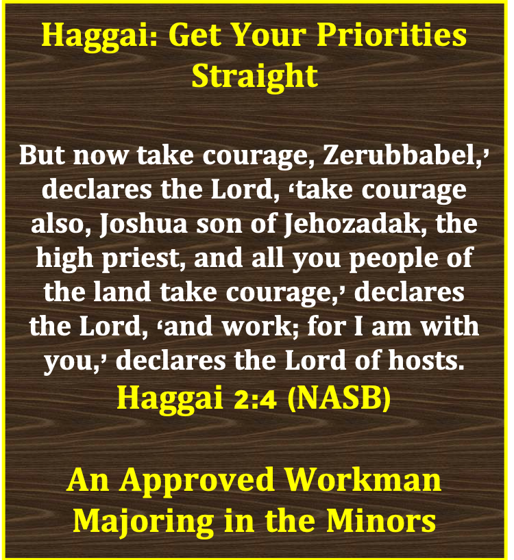 Haggai: Get Your Priorities Straight – An Approved Workman